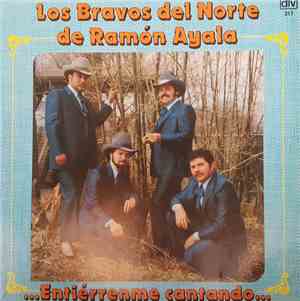 Los Bravos del Norte de Ramón Ayala - ...Entiérrenme Cantando