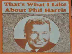 Phil Harris - That's What I Like About Phil Harris