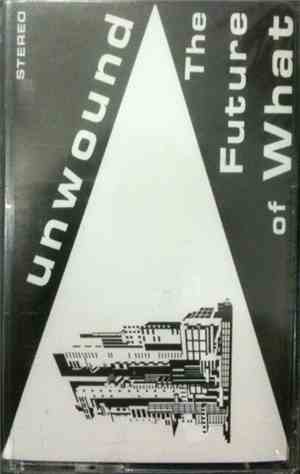 Unwound - The Future Of What
