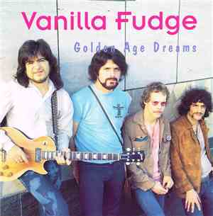Vanilla Fudge - Golden Age Dreams