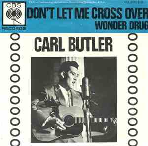 Carl Butler - Don't Let Me Cross Over / Wonder Drug