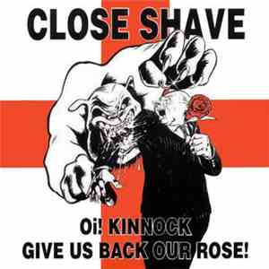 Close Shave - Oi! Kinnock Give Us Back Our Rose