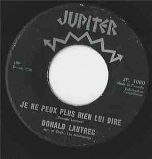 Donald Lautrec - Je Ne Peux Plus Rien Lui Dire