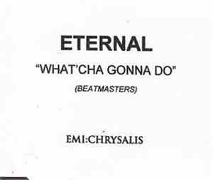 Eternal  - What'Cha Gonna Do