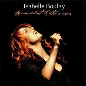 Isabelle Boulay - Au Moment D'Être A Vous