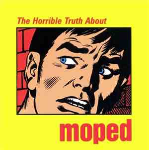 Moped - The Horrible Truth About Moped