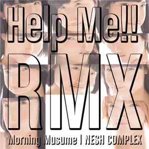 Morning Musume - Help Me!! (Nesh Complex Remix)
