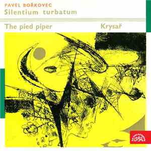 Pavel Bořkovec - Silentium Turbatum. Symfonická Věta, Krysař. Balet O Dvou  ...