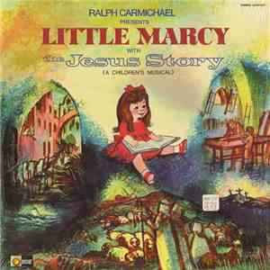 Ralph Carmichael Presents Little Marcy - Jesus Story: A Children's Musical