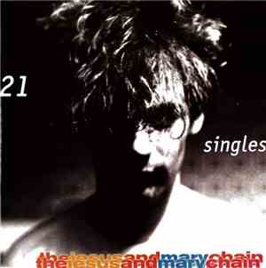 The Jesus And Mary Chain - 21 Singles 1984-1998