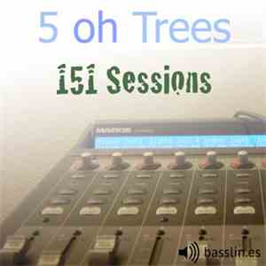 5 oh Trees - 151 Sessions