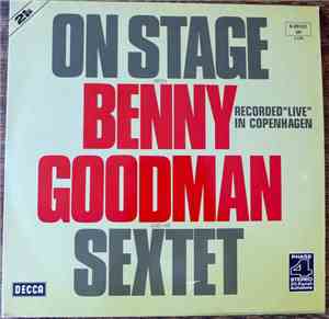 Benny Goodman Sextet - On Stage With Benny Goodman & His Sextet Recorded 