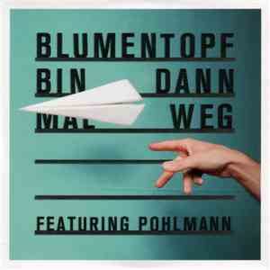 Blumentopf Featuring Pohlmann - Bin Dann Mal Weg