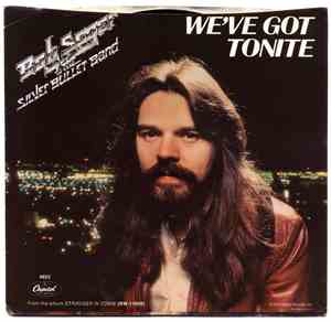 Bob Seger & The Silver Bullet Band - We've Got Tonite / Ain't Got No Money