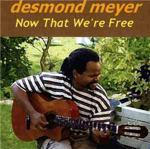 Desmond Meyer - Now That We're Free
