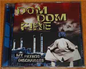 Dom Dom Fire - My Pathos Discharges