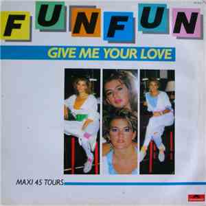 Fun Fun - Give Me Your Love