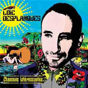 Loïc Desplanques - Chansons Intéressantes