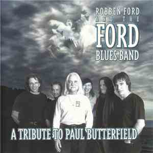 Robben Ford And The Ford Blues Band - A Tribute To Paul Butterfield