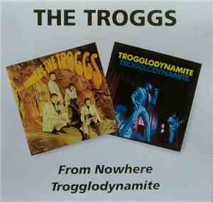 The Troggs - From Nowhere/Trogglodynamite