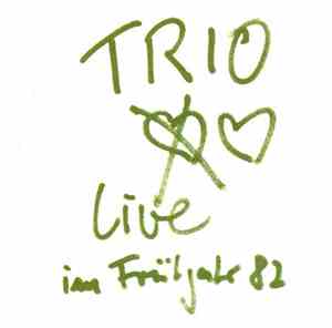 Trio - Live Im Frühjahr ’82