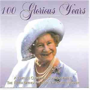 Various - 100 Glorious Years - The 100th Birthday Of H.M. The Queen Mother