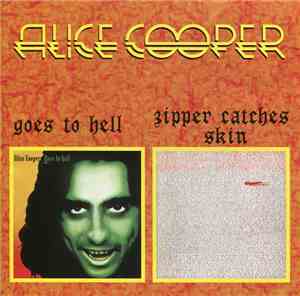 Alice Cooper  - Goes To Hell / Zipper Catches Skin