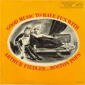 Arthur Fiedler ... Boston Pops - Good Music To Have Fun With