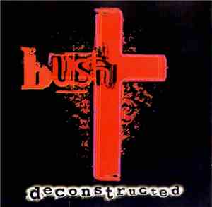 Bush - Deconstructed