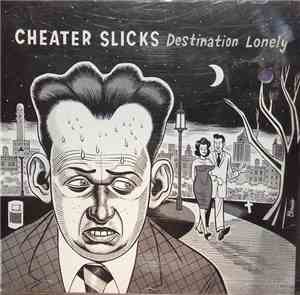 Cheater Slicks - Destination Lonely