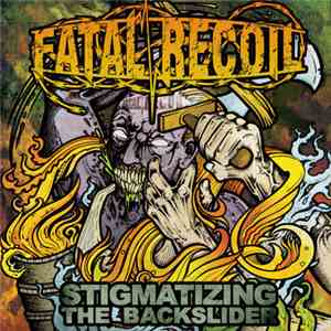 Fatal Recoil - Stigmatizing The Backslider