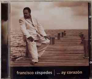Francisco Céspedes - ....Ay Corazon