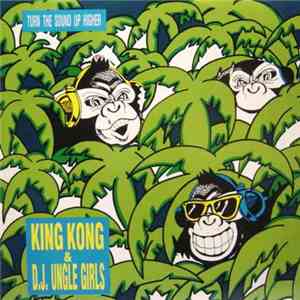 King Kong & D.J. Ungle Girls - Turn The Sound Up Higher