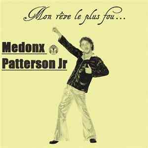 Medonx Patterson Jr - Mon Rêve Le Plus Fou...