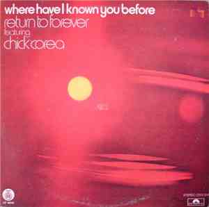 Return To Forever Featuring Chick Corea - Where Have I Known You Before