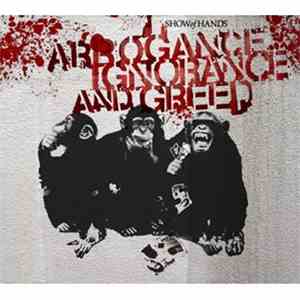 Show Of Hands  - Arrogance Ignorance And Greed