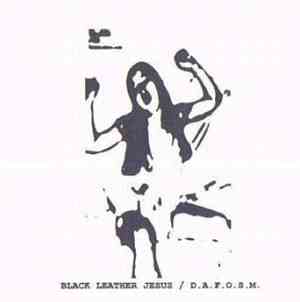 Black Leather Jesus / D.A.F.O.S.M. - Mute Leech In A Possy