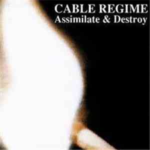 Cable Regime - Assimilate & Destroy