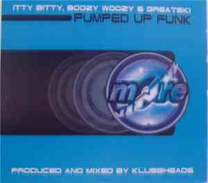 Itty Bitty, Boozy Woozy & Greatski - Pumped Up Funk