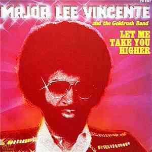 Major Lee Vincente and The Goldrush Band - Let Me Take You Higher
