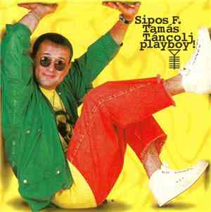 Sipos F. Tamás - Táncolj Playboy!
