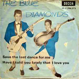 The Blue Diamonds - Save The Last dance For Me / Have I told You Lately Tha ...