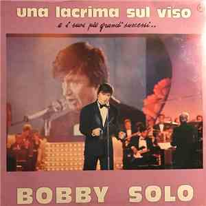 Bobby Solo - Una Lacrima Sul Viso E I Suoi Più Grandi Successi...