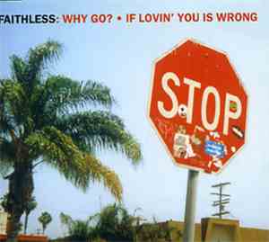 Faithless - Why Go? / If Lovin' You Is Wrong