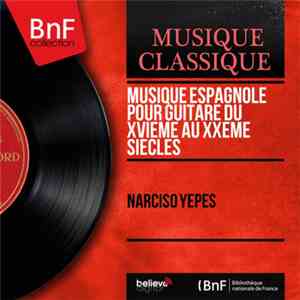 Narciso Yepes - Musique Espagnole Pour Gitarre Du XVIeme Au XXeme Siecles