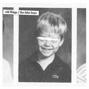 Old Flings / The Fake Boys - Old Flings / The Fake Boys