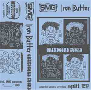 SMG / Iron Butter - Grindcore Fucks - Negative Mental Attitude Split Ep