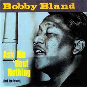 Bobby Bland - Ask Me 'Bout Nothing (But The Blues)