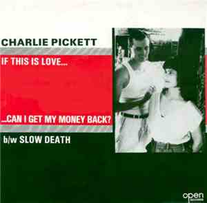 Charlie Pickett - If This Is Love Can I Get My Money Back / Slow Death