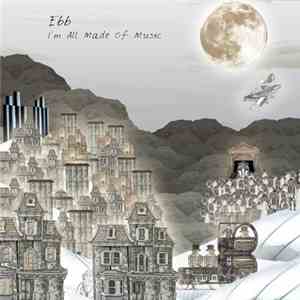Ebb  - I'm All Made of Music